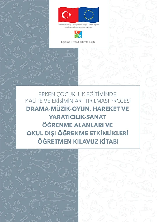 DRAMA-MÜZİK-OYUN, HAREKET VE YARATICILIK-SANAT ÖĞRENME ALANLARI VE OKUL DIŞI ÖĞRENME ETKİNLİKLERİ ÖĞRETMEN KILAVUZ KİTABI